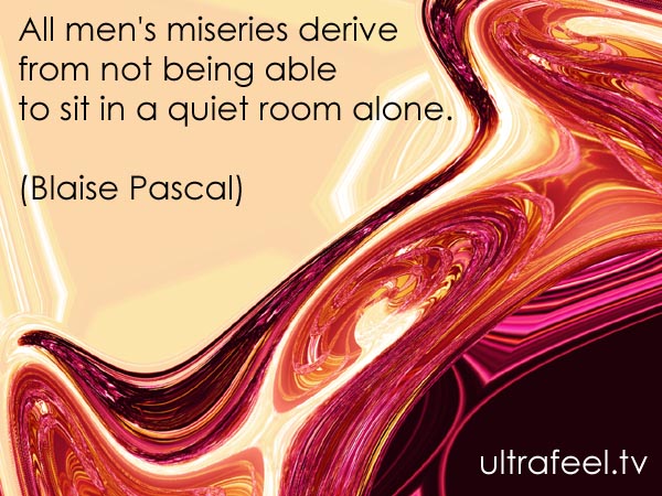 Blaise Pascal's quote: Men's miseries. (Graphic by h.r.fox @ ultrafeel.tv)