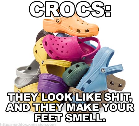 Crocs sandals look like shit and make your feet smell!